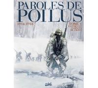 Paroles de Poilus 1914-1918 T01: Lettres et Carnets du Front