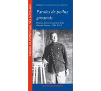 Paroles de poilus guyanais - propos, lettres et carnets de la Grande guerre, 1914-1918 Propos, lettres et carnets de la Grande Guerre, 1914-1918 - Philippe Guyot - Ibis Rouge Eds - broché - Etude
