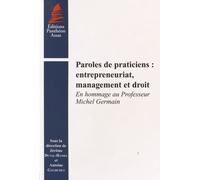 Paroles de praticiens : entrepreneuriat,management et droit. En hommage au Professeur Michel Germain