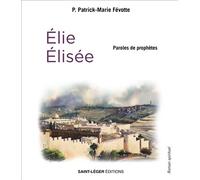 Paroles de prophètes Elie et Elisée - Patrick-Marie Févotte - Saint-Leger Eds - broché - Essai