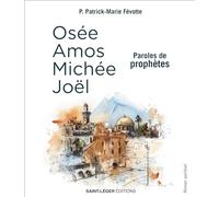 Paroles de prophètes: Osée, Amos, Michée, Joël