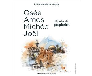Paroles de prophètes: Osée, Amos, Michée, Joël