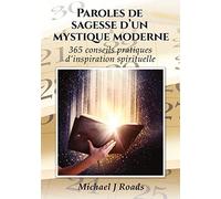 Paroles de sagesse d'un mystique moderne: 365 conseils pratiques d'inspiration spirituelle