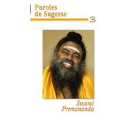 Paroles de Sagesse Livre 3: Les enseignements spirituels deSwami Premananda