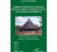 Paroles d'échange et règles sociales chez les indiens Yucuna d'Amazonie colombienne - Laurent Fontaine - L'harmattan - broché - Etude