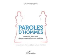 Paroles d'hommes Réflexions masculines pour une société féministe égalitaire - Olivier Manceron - L'harmattan - broché - Essai