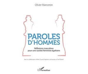 Paroles d'hommes Réflexions masculines pour une société féministe égalitaire - Olivier Manceron - L'harmattan - broché - Essai