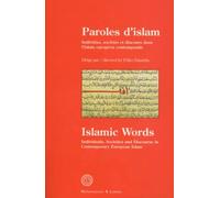 Paroles D'Islam : Islamic Words. Individus, Societes Et Discours Dans L'Islam Europeen Cointemporain : Individuals, Societies And Discourse In Contemporary European Islam