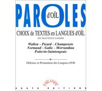 Paroles d'oïl: Choix de textes en langues d'oïl, avec traductions et glossaires : wallon, picard, champenois, normand, gallo, morvandiau, poitevin, saintongeais