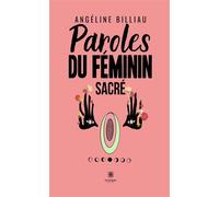 Paroles du féminin sacré - Angéline Billiau - Le Lys Bleu - broché - Poésie