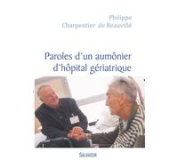 Paroles d'un aumônier d'hôpital gériatrique - Philippe Charpentier De Beauvillé - Salvator - broché - Récit