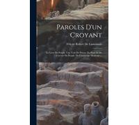 Paroles D'un Croyant: Le Livre Du Peuple. Une Voix De Prison. Du Passé Et De L'avenir Du Peuple. De L'esclavage Moderne ...