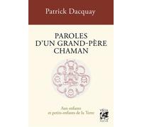 Patrick Dacquay – Paroles d'un grand-père chaman – Aux enfants et petits-enfants de la Terre – 4ème édition – Broché