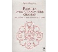 Paroles d'un grand-père chaman - Aux enfants et petits-enfants de la Terre Patrick Dacquay (Auteur)