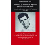 Paroles D'un Militant De La Guerre De Libération Algérienne - Des Geôles De Barberousse Au Camp De Paul-Cazelles 1957-1962