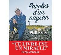 Paroles d'un paysan Paul Bedel (Auteur), Catherine Ecole-Boivin (Auteur), Serge Joncour (Préface)