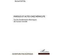 Michel Fattal – Paroles et actes chez Héraclite – Sur les fondements théoriques de l'action morale
