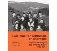 Paroles et images des enfants d'Izieu 1943-1944