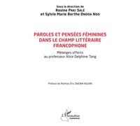 Paroles et pensées féminines dans le champ littéraire francophone Mélanges offerts au professeur Alice Delphine Tang - Rosine Paki Salé - L'harmattan - broché - Essai