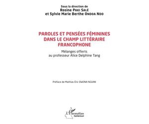 Paroles et pensées féminines dans le champ littéraire francophone Mélanges offerts au professeur Alice Delphine Tang - Rosine Paki Salé - L'harmattan - broché - Essai