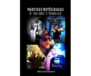 PAROLES INTÉGRALES: De Sans tabous à Numéro cinq : 100 chansons.