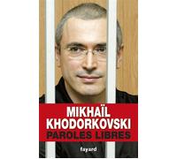 Paroles libres - Mikhaïl Khodorkovski - Fayard - broché - Essai