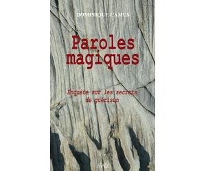 Paroles Magiques : Enquête Sur Les Secrets De Guérison