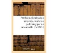 Paroles médicales d'un empirique autrefois poitrinaire par un juriconsulte Collectif (Auteur)