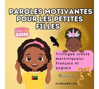 Paroles motivantes pour les petites filles: Bel pawol ba ti-fi : un livre trilingue créole martiniquais, français et anglais