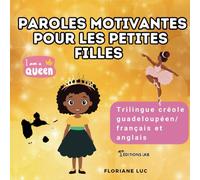 Paroles motivantes pour les petites filles guadeloupéennes: Bèl pawòl ba tifi : un livre trilingue créole martiniquais, français et anglais