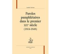 Paroles pamphlétaires dans le premier XIXe siècle (1814-1848) - Laetitia Saintes - Honore Champion - broché - Etude