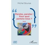 Paroles, paroles ! Pour quoi parlons-nous ? Michel Bourse (Auteur)
