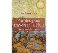 Paroles pour traverser la nuit Sous le soleil des peintres - Aurélien Clappe - Empreinte Temps Present - broché - Recueil