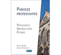 Paroles protestantes: Théologiens, grandes dates, éthique