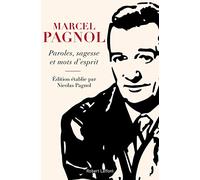 Paroles, sagesse et mots d'esprit Marcel Pagnol (Auteur), Nicolas Pagnol (Auteur), Serge Scotto (Illustration)