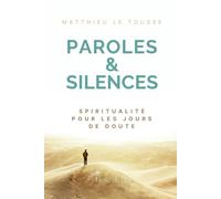 Paroles & Silences: Spiritualité pour les jours de doute