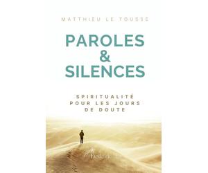 Paroles & Silences: Spiritualité pour les jours de doute