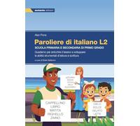 Paroliere di italiano L2. Quaderno per arricchire il lessico e sviluppare le abilità strumentali di lettura e scrittura. Per la Scuola elementare. Ediz. per la scuola
