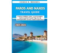 PAROS AND NAXOS TRAVEL GUIDE 2025-2026: Explore Hidden Gems, Local Insights, and Essential Travel Tips for an Unforgettable Greek Island Experience