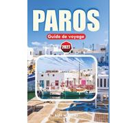 PAROS GUIDE DE VOYAGE 2027: Escapade dans les îles grecques plages, villages, gastronomie locale, excursions, conseils pour le ferry et recommandations de voyage essentielles.