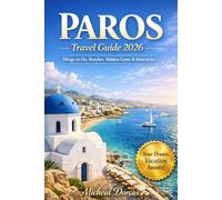 Paros Travel Guide 2026: Things to Do, Where to Stay, Hidden Gems & Local Tips - Smart Itineraries, Budget & Luxury Options + Crowd-Free Summer Strategies in Greece