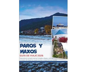 PAROS Y NAXOS GUÍA DE VIAJE 2026: Descubra el corazón de las Cícladas, playas, cultura, consejos de expertos, joyas ocultas y experiencias locales.