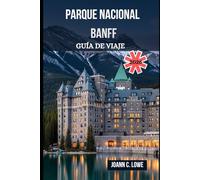 PARQUE NACIONAL BANFF GUÍA DE VIAJE 2026: Donde las montañas susurran y el espíritu vaga libre