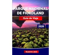 Parque Nacional de Fiordland Guía de viaje 2026: Descubre el sur más salvaje de Nueva Zelanda: cascadas, fiordos y silencio verde intenso