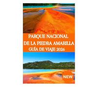 PARQUE NACIONAL DE LA PIEDRA AMARILLA GUÍA DE VIAJE 2026