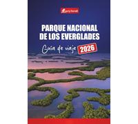 Parque Nacional de los Everglades GUÍA DE VIAJE 2026: Explore senderos de vida silvestre, aventuras en hidrodeslizador, recorridos por pantanos, rutas ... ocultas en el principal destino de Florida