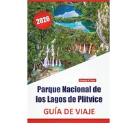 Parque Nacional de los Lagos de Plitvice GUÍA DE VIAJE 2026: Senderos naturales, miradores panorámicos, avistamientos de vida silvestre, consejos para ... en la región del Parque Nacional de Croacia