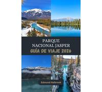PARQUE NACIONAL JASPER GUIA de VIAJE 2026: Descubre la belleza salvaje de Jasper, sus glaciares, lagos y aventuras al aire libre inolvidables.
