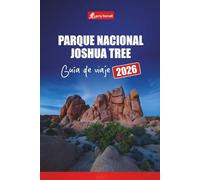 Parque Nacional Joshua Tree GUÍA DE VIAJE 2026: Planifique aventuras de senderismo, recorridos panorámicos, campamentos, observación de vida silvestre ... de estrellas en el sur de California