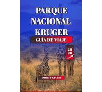 PARQUE NACIONAL KRUGER GUÍA DE VIAJE 2026: Su mejor compañero de planificación de safaris para el Parque Nacional Kruger Consejos de expertos sobre ... alojamiento y conocimientos de conservación
